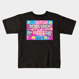 Do not touch my f*****g bag Kids T-Shirt